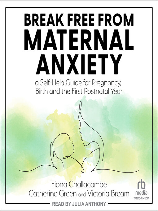 Title details for Break Free from Maternal Anxiety by Fiona Challacombe - Available